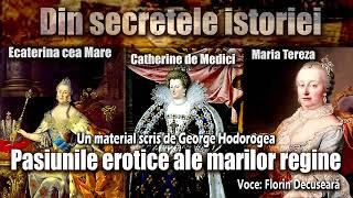 Pasiunile erotice ale marilor regine * Din secretele istoriei