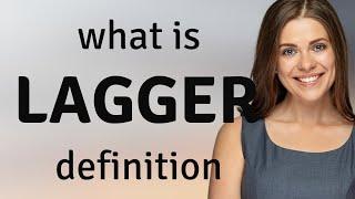 Lagger • what is LAGGER definition