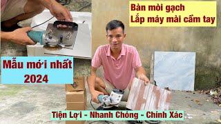 Bàn Mòi Gạch Mẫu Mới Nhất Lắp Máy Mài Cầm Tay Líp Cạnh Gạch Hiệu Quả