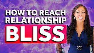 What is the Bliss Stage of Relationships? Stage 6 (Part 6)