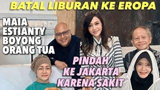 MAIA ESTIANTY BATAL LIBURAN BARENG ORANGTUA KE EROPA !! EYANG IBU SAKIT DAN DIJEMPUT PINDAH JAKARTA