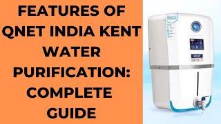 Features of QNET India Kent Water Purification | QNET E-Commerce Business | QNET Training