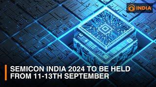 SEMICON India 2024 to be held from 11-13th September in Greater Noida