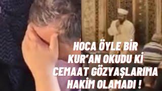 Hoca Öyle Bir Kur’an Okudu Ki CEMAAT GÖZYAŞLARINA HAKİM OLAMADI ! | Adem Bilgetay