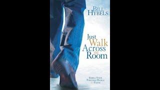 "Just Walk Across the Room" By Bill Hybels