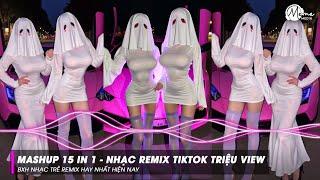 Mashup 15 in 1 - Nhạc Remix TikTok Triệu View Hay Nhất Hiện Nay  Top 15 Nhạc TikTok Hay Nhất 2025