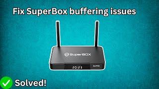 SuperBox buffering issues (Quick fix)