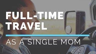 How I Afford To Travel Full-time As A Single Mom: Single Mom Travel Info