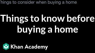 Things to know before buying a home | Housing | Financial Literacy | Khan Academy