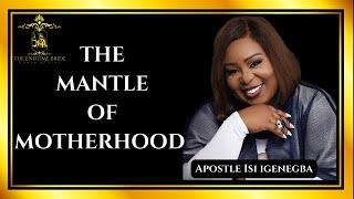 THE MANTLE OF MOTHERHOOD || APOSTLE ISI IGENEGBA