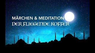 Märchen & Meditation zum einschlafen: Der fliegende Koffer