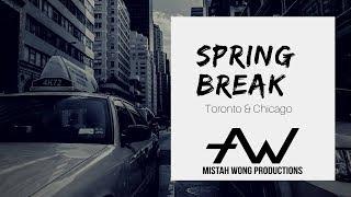 Spring Break 2018-Toronto & Chicago | Mistah Wong Productions