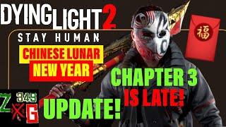 Dying Light 2 Chapter 3 is LATE & Chinese Lunar New Year Update