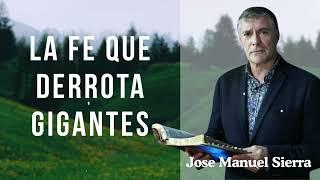 La fe que derrota gigantes - Pastor Jose Manuel Sierra