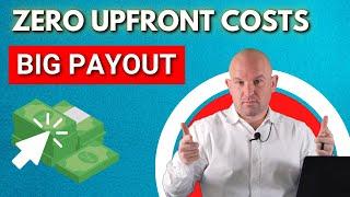 Zero Upfront Costs - BIG Payout