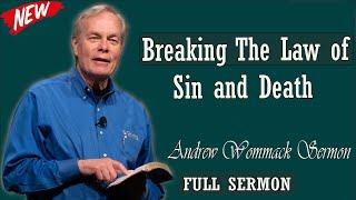 Andrew Wommack sermon 2024 - Breaking The Law of Sin and Death