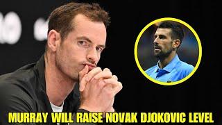 BREAKING: ANDY MURRAY WILL RAISE NOVAK DJOKOVIC LEVEL! TENNIS NEWS TODAY