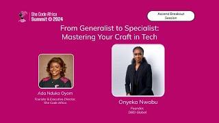 Generalist to Specialist; Mastering Your Craft in Tech - Onyeka Nwobu & Ada Nduka Oyom #SCASummit24