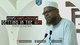 Stop Complaining & Getting in the Way | Powerful Khutbah - Abu Usamah