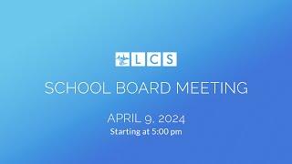LCS School Board Meeting: April 9, 2024