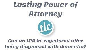 FAQ - Lasting Power of Attorney - Can an LPA be registered after being diagnosed with dementia?