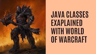 Classes in Java Explained by Coding the Warrior Class in World of Warcraft