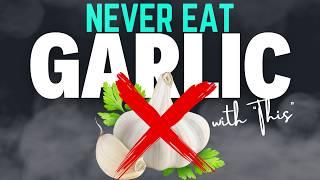 NEVER EAT GARLIC with "This" Cause Digestive Issues and Heart Problems!