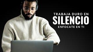 TRABAJA DURO EN SILENCIO | Deja que tu éxito hable | Discurso de Motivación