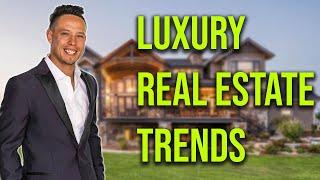 Luxury Real Estate Trends