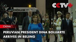 Peruvian President Dina Boluarte Arrives in Beijing