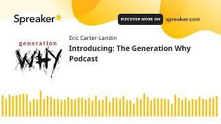 Introducing: The Generation Why Podcast