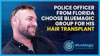 Police officer from Florida choose BlueMagic Group for his Hair Transplant