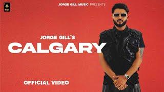 CALGARY (Official Music Video) Jorge Gill | Xonest | Punjabi Song 2024