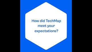 How did TechMap meet your expectations?