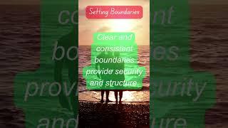 Clear and consistent boundaries provide security and structure.