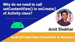 Why do we need to call setContentView() in onCreate() of Activity class?