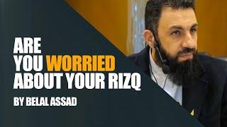 Are You Worried About Your Rizq (Income) | Belal Assad