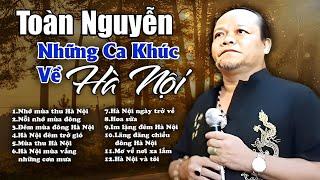 Nhẹ Nhàng Sâu Lắng với Những Ca Khúc Về Hà Nội của Toàn Nguyễn