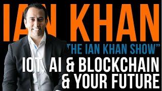 The Ian Khan Show - S01E01 - IoT, AI and Blockchain & Why Your Future Depends on Them