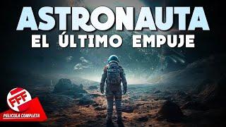 ASTRONAUTA - EL ÚLTIMO EMPUJE | Película Completa de CIENCIA FICCIÓN y VIAJES ESPACIALES en Español