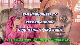 EMI NI ENGINEER TO RECORD GBOGBO ORIN AYINLA ỌMỌWURA- ELDER EMMANUEL ỌDẸNUSI OYINBO E.M.I