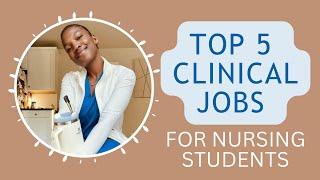 Top 5 Best Clinical Jobs for Nursing Students - work while in School and in your program