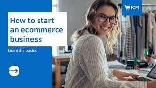 How To Start An Ecommerce Business | Learn the Basics