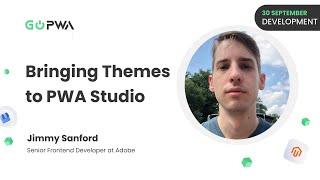 Bringing Themes to PWA Studio | Jimmy Sanford | GoPWA Online Conference