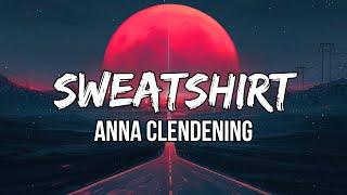 Anna Clendening - Sweatshirt (Lyrics) | You're a gas light, i'm a black hole