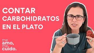 Aprende a contar los  CARBOHIDRATOS de tu plato.