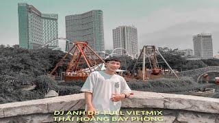 BAY PHÒNG 2024 - DJ ANH DƯ -Full Track Việt Mix Thái Hoàng