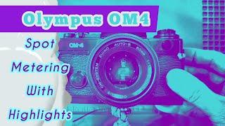 Olympus OM4 Spot Metering with Highlights