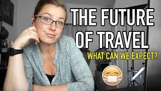 WHAT WILL TRAVEL LOOK LIKE MOVING FORWARD? | The Future Of Travel: 2020 and Beyond