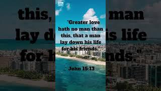 JOHN 15:13 [GREATER LOVE]
